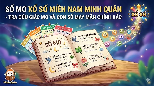 Sổ Mơ Xổ Số Miền Nam Minh Quân - Tra Cứu Giấc Mơ Và Con Số May Mắn Chính Xác